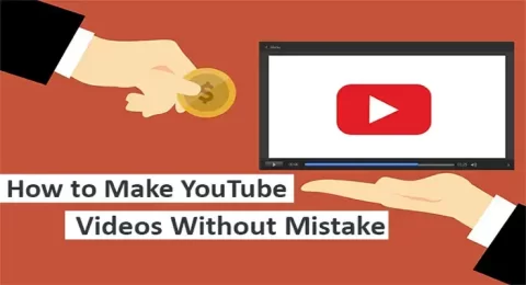 How to Make YouTube Videos Without Mistake